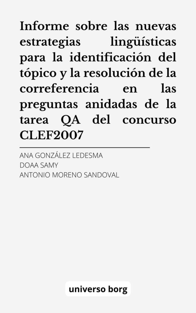 Informe sobre las nuevas estrategias lingüísticas para la identificación del tópico y la resolución de la correferencia en las preguntas anidadas de la tarea QA del concurso CLEF2007