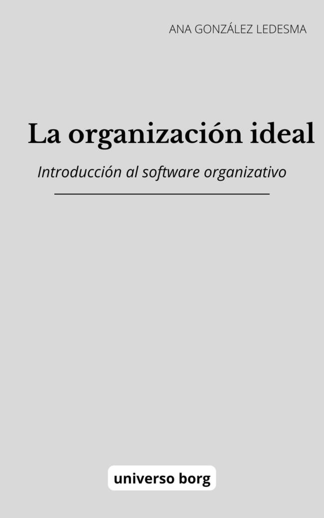 La organización ideal: introducción al software meta organizativo